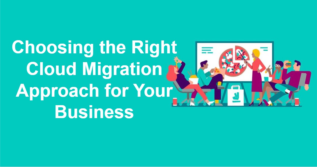 Choosing the Right Cloud Migration Approach for Your Business
