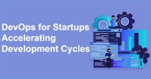 DevOps for Startups Accelerating Development Cycles